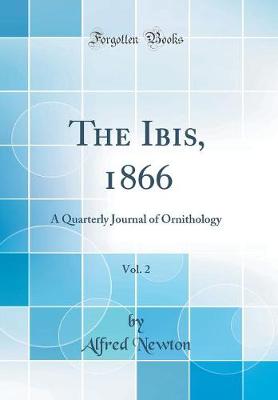 Book cover for The Ibis, 1866, Vol. 2: A Quarterly Journal of Ornithology (Classic Reprint)