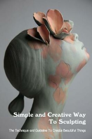 Cover of Simple and Creative Way To Sculpting