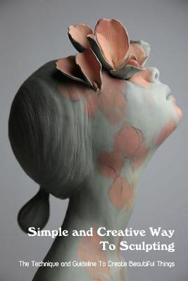 Book cover for Simple and Creative Way To Sculpting