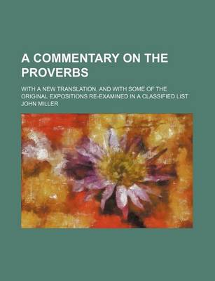 Book cover for A Commentary on the Proverbs; With a New Translation, and with Some of the Original Expositions Re-Examined in a Classified List