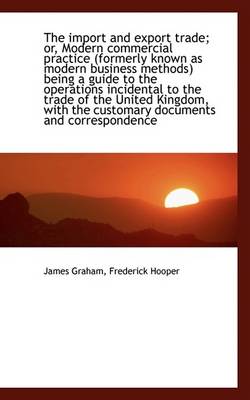 Book cover for The Import and Export Trade; Or, Modern Commercial Practice (Formerly Known as Modern Business Metho