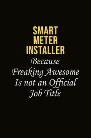 Cover of Smart Meter Installer Because Freaking Awesome Is Not An Official Job Title