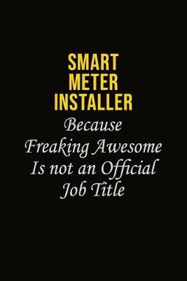Book cover for Smart Meter Installer Because Freaking Awesome Is Not An Official Job Title