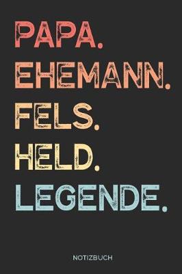 Book cover for Papa. Ehemann. Fels. Held. Legende. - Notizbuch