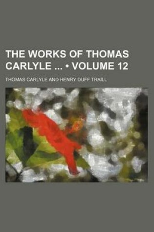 Cover of The Works of Thomas Carlyle (Volume 12)