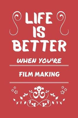 Book cover for Life Is Better When You're Film Making