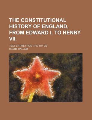 Book cover for The Constitutional History of England, from Edward I. to Henry VII.; Text Entire from the 4th Ed