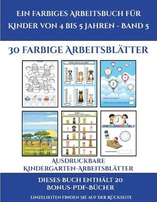 Book cover for Ausdruckbare Kindergarten-Arbeitsblätter (Ein farbiges Arbeitsbuch für Kinder von 4 bis 5 Jahren - Band 5)