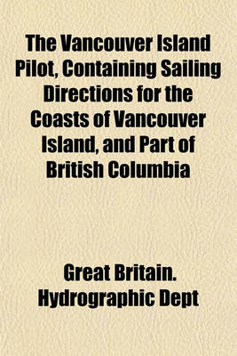 Book cover for The Vancouver Island Pilot, Containing Sailing Directions for the Coasts of Vancouver Island, and Part of British Columbia