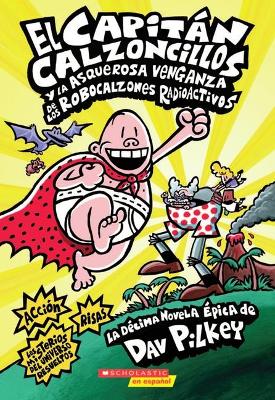 Book cover for El Capit�n Calzoncillos Y La Asquerosa Venganza de Los Robocalzones Radioactivos (Captain Underpants #10)