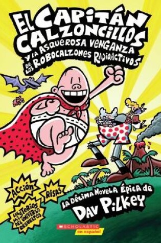 Cover of Capitán Calzoncillos Y La Asquerosa Venganza de Los Robocalzones Radioactivos (Captain Underpants #10)