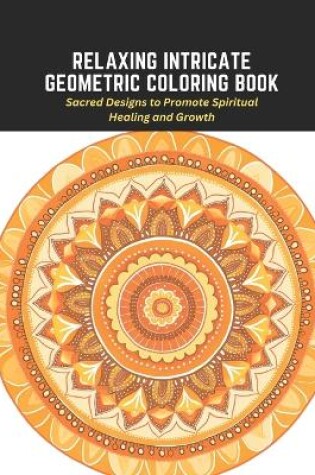 Cover of Relaxing Intricate Geometric Coloring Book