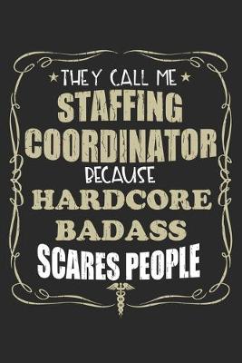 Book cover for They Call Me Staffing Coordinator Because Hardcore Badass Scares People