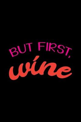 Book cover for But First, Wine