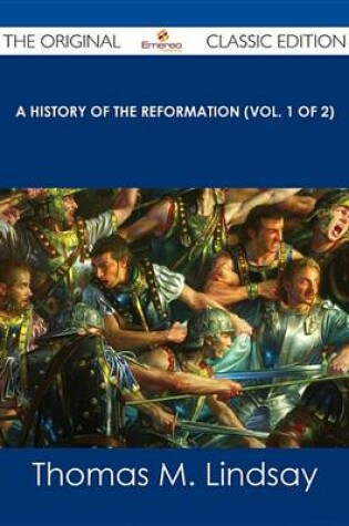 Cover of A History of the Reformation (Vol. 1 of 2) - The Original Classic Edition