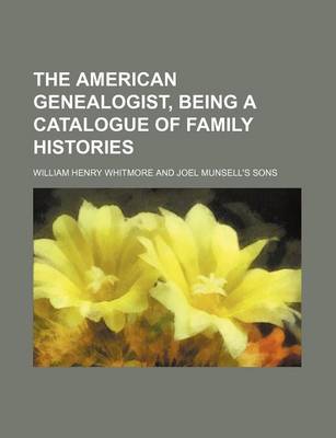 Book cover for The American Genealogist, Being a Catalogue of Family Histories