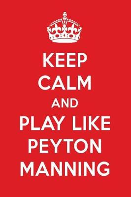 Book cover for Keep Calm and Play Like Peyton Manning