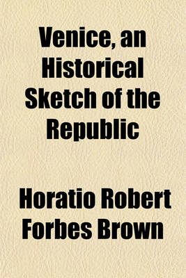 Book cover for Venice, an Historical Sketch of the Republic