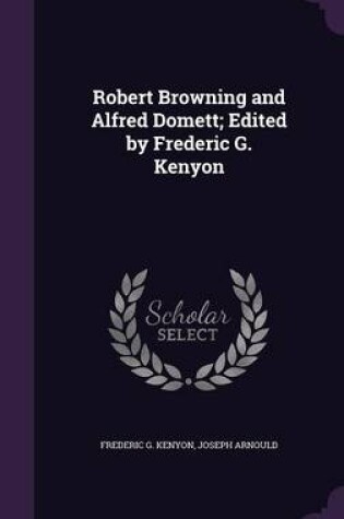 Cover of Robert Browning and Alfred Domett; Edited by Frederic G. Kenyon