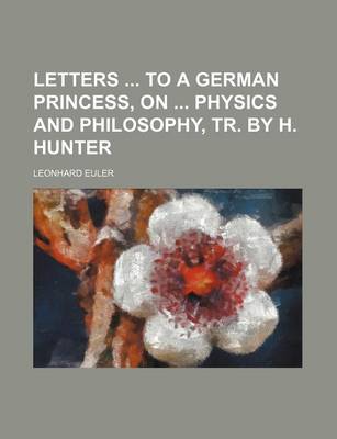 Book cover for Letters to a German Princess, on Physics and Philosophy, Tr. by H. Hunter