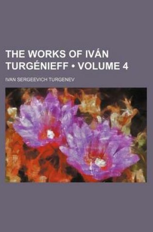 Cover of The Works of Ivan Turgenieff (Volume 4)