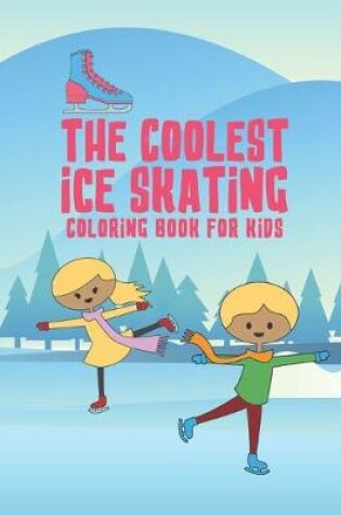 Cover of The Coolest Ice Skating Coloring Book For Kids