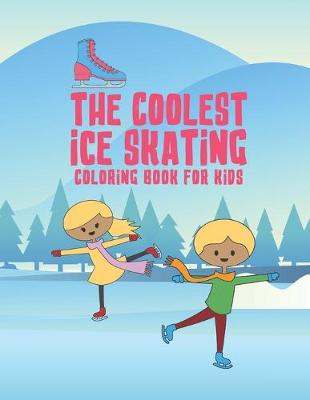 Book cover for The Coolest Ice Skating Coloring Book For Kids