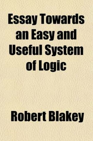 Cover of An Essay Towards an Easy and Useful System of Logic