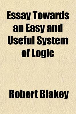 Book cover for An Essay Towards an Easy and Useful System of Logic