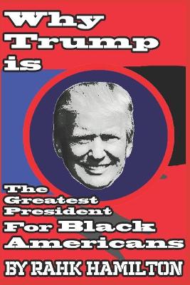 Book cover for Why Trump is the Greatest President For Black Americans