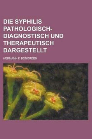 Cover of Die Syphilis Pathologisch-Diagnostisch Und Therapeutisch Dargestellt