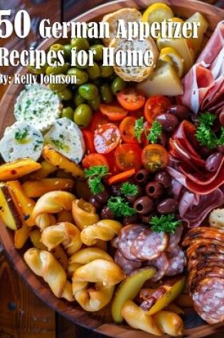 Cover of 50 German Appetizer Recipes for Home