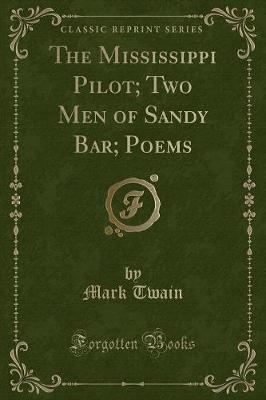 Book cover for The Mississippi Pilot; Two Men of Sandy Bar; Poems (Classic Reprint)