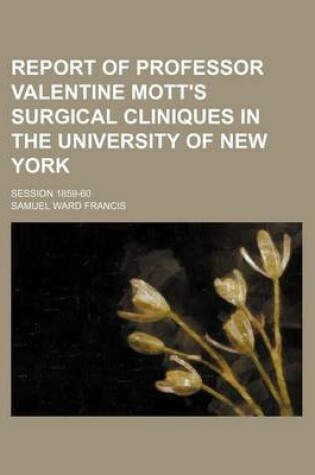 Cover of Report of Professor Valentine Mott's Surgical Cliniques in the University of New York; Session 1859-60