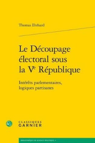 Cover of Le Decoupage Electoral Sous La Ve Republique