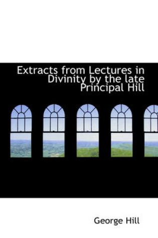 Cover of Extracts from Lectures in Divinity by the Late Principal Hill