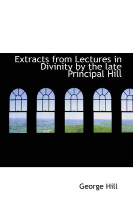 Book cover for Extracts from Lectures in Divinity by the Late Principal Hill