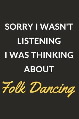 Book cover for Sorry I Wasn't Listening I Was Thinking About Folk Dancing
