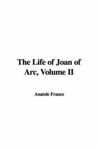 Cover of The Life of Joan of Arc, Volume II