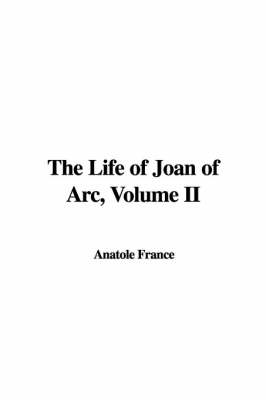 Book cover for The Life of Joan of Arc, Volume II