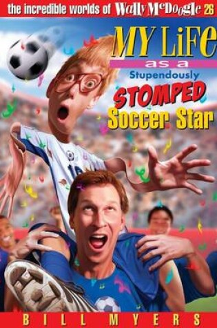 Cover of My Life as a Stupendously Stomped Soccer Star