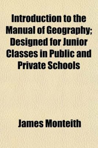 Cover of Introduction to the Manual of Geography; Designed for Junior Classes in Public and Private Schools