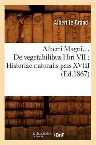 Cover of de Vegetabilibus Libri VII: Historiae Naturalis Pars XVIII (Éd.1867)