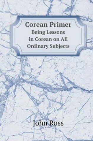 Cover of Corean Primer Being Lessons in Corean on All Ordinary Subjects