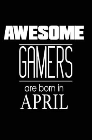 Cover of Awesome Gamers Are Born in April