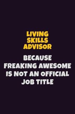 Cover of Living Skills Advisor, Because Freaking Awesome Is Not An Official Job Title