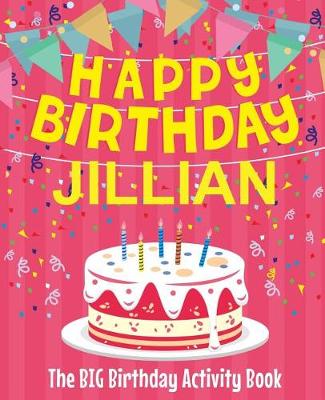 Book cover for Happy Birthday Jillian - The Big Birthday Activity Book