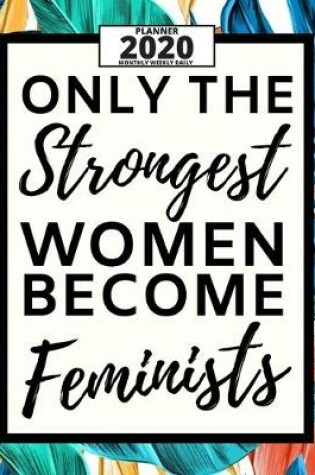 Cover of Only The Strongest Women Become Feminists