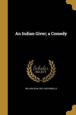 Book cover for An Indian Giver; A Comedy