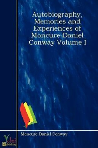 Cover of Autobiography, Memories and Experiences of Moncure Daniel Conway Volume I